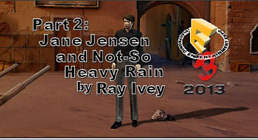 E3 Report Part 2: Jane Jensen and Not-So Heavy Rain