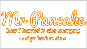 Mr. Pancake: How I Learned to Stop Worrying and Go Back in Time-Screens and Info