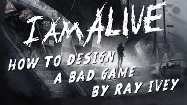 How to Design a Bad Game:  I Am Alive