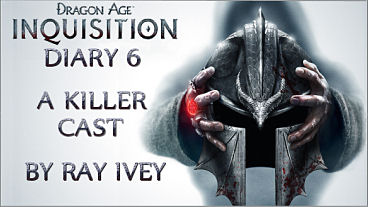 Dragon Age: Inquisition Diary 6: A Killer Cast