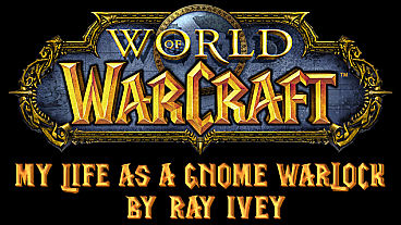 My Life as a Gnome Warlock in World of Warcraft