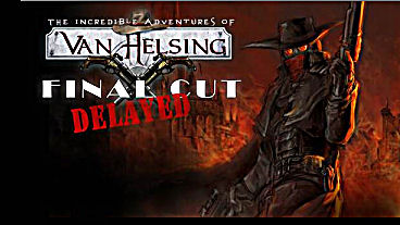 Van Helsing: Final Cut Release Delayed…Again