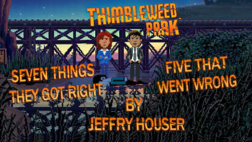 ThimbleWeed Park:  Seven Things They Got Right and Five That Went Wrong