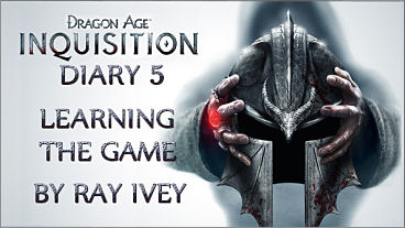 Dragon Age: Inquisition Diary 5: Learning the Game