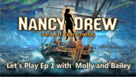 Nancy Drew: Sea of Darkness Let's Play Ep. 1 with Molly and Bailey