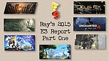 Ray’s 2015 E3 Report Part One!