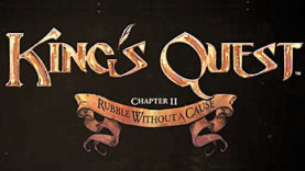 King’s Quest: Chapter 2 -- Rubble Without a Cause