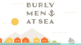 Burly Men at Sea Pre-Orders Open