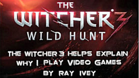 The Witcher 3 Helps Explain Why I Play Video Games