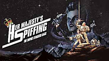 Her Majesty's SPIFFING: The Empire Staggers Back Has Launched
