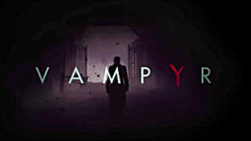 Vampyr: Sink Your Teeth Into a New Cinematic Trailer and Screens