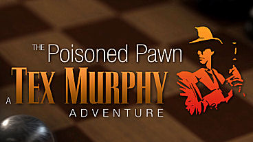 The Poisoned Pawn - A Tex Murphy Adventure