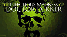 Catch The Infectious Madness of Doctor Dekker on May 19th