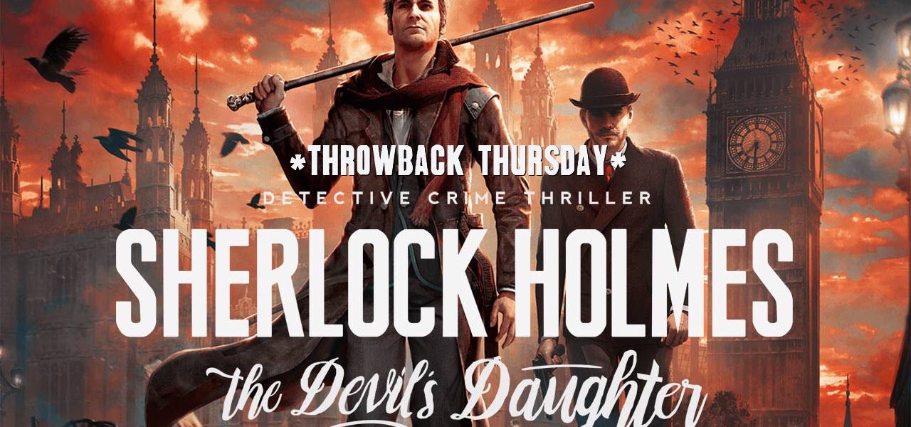 Throwback Thursday: Sherlock Holmes: The Devil’s Daughter Review